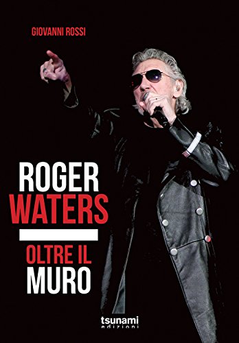 Roger Waters. Oltre Il Muro