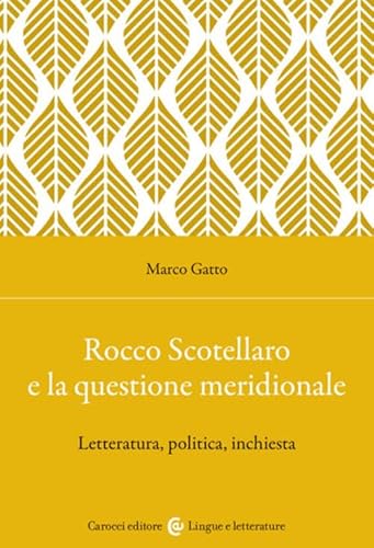 Rocco Scotellaro E La Questione Meridionale. Letteratura, Politica, Inchiesta