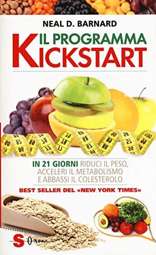 Il Programma Kickstart. In 21 Giorni Riduci Il Peso, Acceleri Il Metabolismo E Abbassi Il Colesterolo