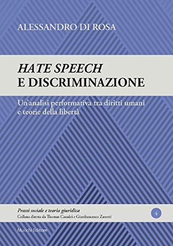 Hate Speech E Discriminazione. Un'Analisi Performativa Tra Diritti Umani E Teorie Della Libertà