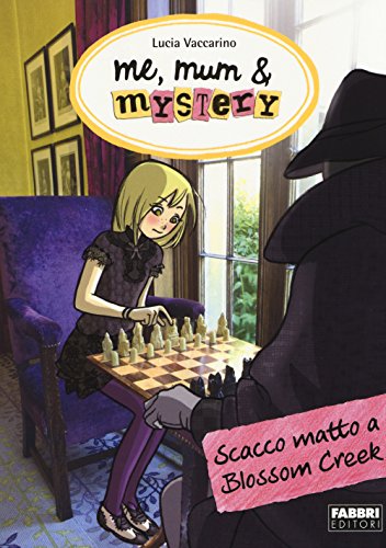 Scacco Matto A Blossom Creek. Me, Mum & Mistery (Vol. 8)