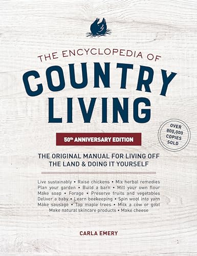 The Encyclopedia Of Country Living, 50Th Anniversary Edition: The Original Manual For Living Off The Land & Doing It Yourself