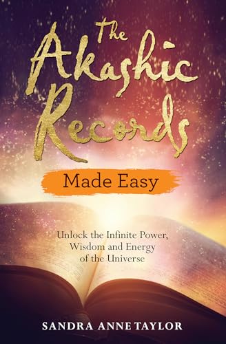 The Akashic Records Made Easy: Unlock The Infinite Power, Wisdom And Energy Of The Universe