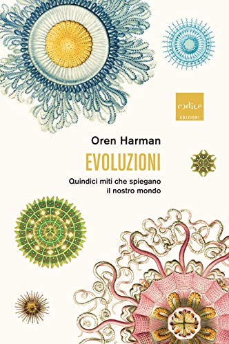 Evoluzioni. Quindici Miti Che Spiegano Il Nostro Mondo