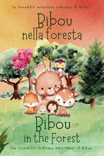 Bibou Nella Foresta - Bibou In The Forest: Libro Educativo Bilingue Italiano-Inglese Per Bambini - English-Italian Bilingual Story For Toddlers