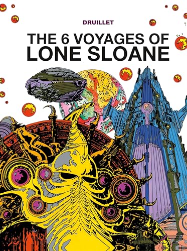 The 6 Voyages Of Lone Sloane: Philippe Druillet