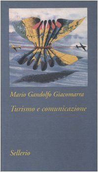 Turismo E Comunicazione. Strategie Di Costruzione Del Prodotto Turistico