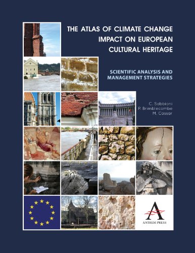 The Atlas Of Climate Change Impact On European Cultural Heritage: Scientific Analysis And Management Strategies (The Anthem-European Union Series)
