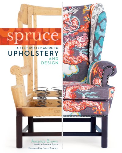 Spruce: A Step-By-Step Guide To Upholstery And Design