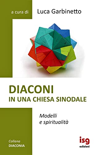 Diaconi In Una Chiesa Sinodale. Modelli E Spiritualità