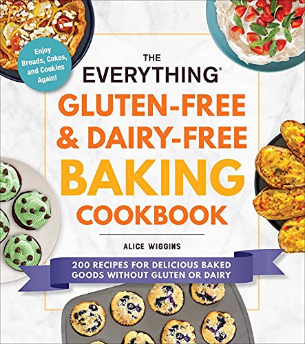 The Everything Gluten-Free & Dairy-Free Baking Cookbook: 200 Recipes For Delicious Baked Goods Without Gluten Or Dairy