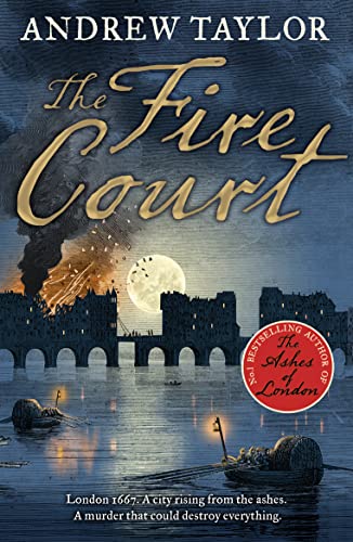The Fire Court: A Gripping Historical Thriller From The Bestselling Author Of The Ashes Of London: Book 2