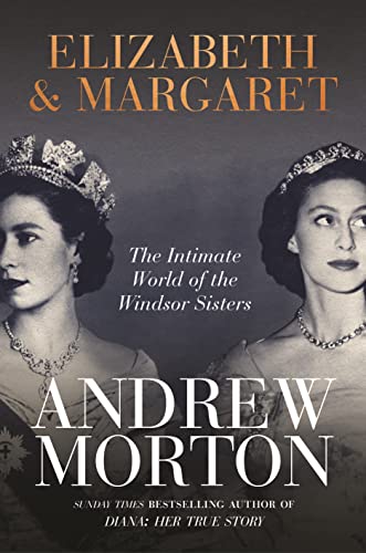 Elizabeth & Margaret: The Intimate World Of The Windsor Sisters