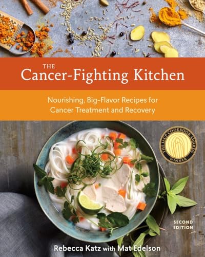The Cancer-Fighting Kitchen, Second Edition: Nourishing, Big-Flavor Recipes For Cancer Treatment And Recovery [A Cookbook]