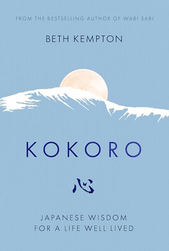 Kokoro: Japanese Wisdom For A Life Well Lived