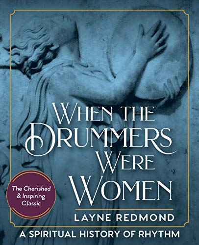 When Drummers Were Women: A Spiritual History Of Rhythm