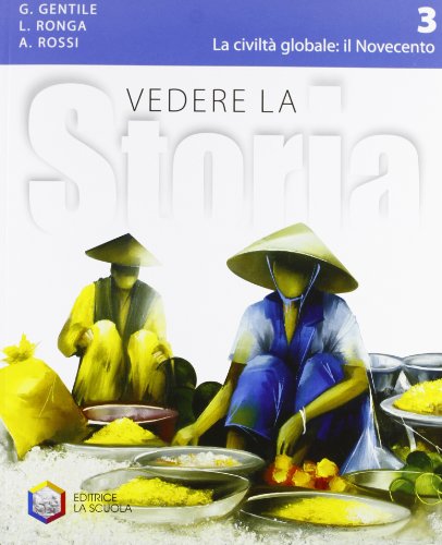 Vedere La Storia. Per La Scuola Media. Con Espansione Online. La Civiltà Globale: Il Novecento (Vol. 3)