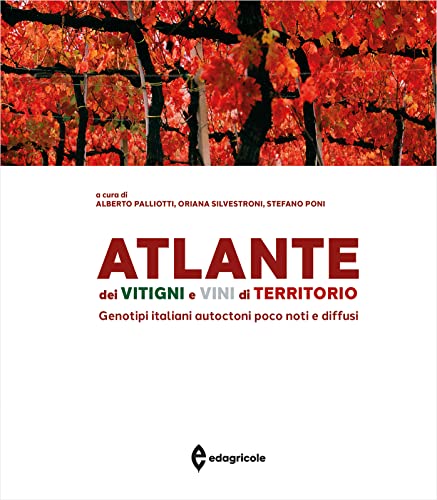 Atlante Dei Vitigni E Vini Di Territorio. Genotipi Italiani Autoctoni Poco Noti E Diffusi