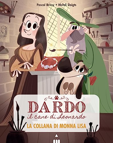 La Collana Di Monna Lisa. Dardo Il Cane Di Leonardo (Vol. 1)