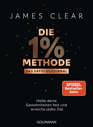 Die 1%-Methode - Das Erfolgsjournal: Halte Deine Gewohnheiten Fest Und Erreiche Jedes Ziel - Das Original