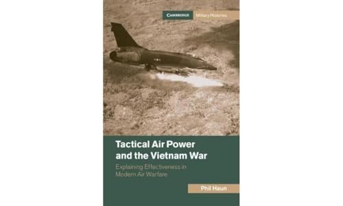 Tactical Air Power And The Vietnam War: Explaining Effectiveness In Modern Air Warfare