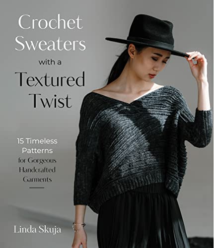 Crochet Sweaters With A Textured Twist: 15 Timeless Patterns For Gorgeous Handcrafted Garments
