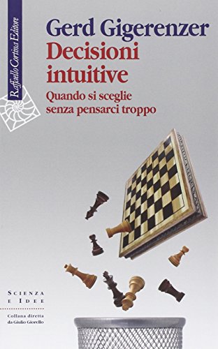 Decisioni Intuitive. Quando Si Sceglie Senza Pensarci Troppo