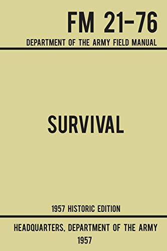 Survival - Army Fm 21-76 (1957 Historic Edition): Department Of The Army Field Manual