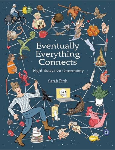 Everything Eventually Connects: Eight Essays On Uncertainty