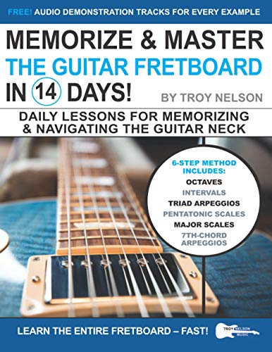 Memorize & Master The Guitar Fretboard In 14 Days: Daily Lessons For Memorizing & Navigating The Guitar Neck: 10