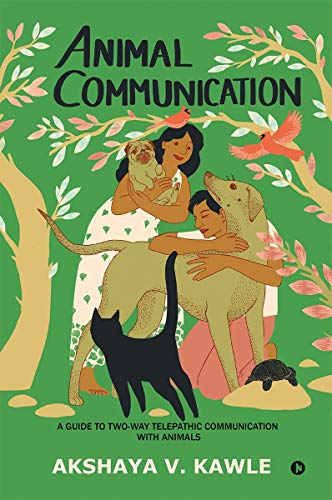 Animal Communication: A Guide To Two-Way Telepathic Communication With Animals