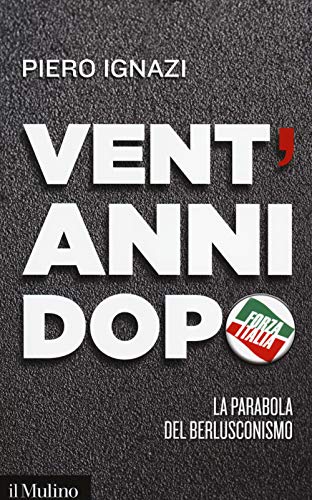 Vent'Anni Dopo. La Parabola Del Berlusconismo