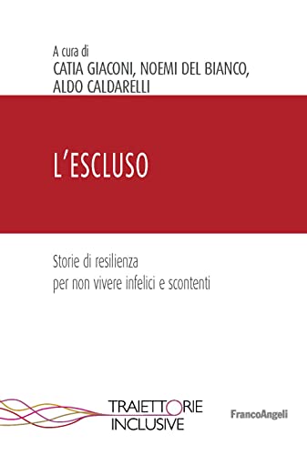 L'Escluso. Storie Di Resilienza Per Non Vivere Infelici E Scontenti