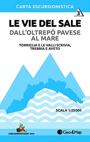 Le Vie Del Sale Dall'Oltrepò Pavese Al Mare. Torriglia E Le Valli Scrivia. Trebbia E Aveto. Scala 1:25.000 (Vol. 3)