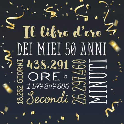 Il Libro D'Oro Dei Miei 50 Anni: Un Libro Degli Ospiti Per La Festa Di 50° Compleanno - Regalo E Decorazioni Di Compleanno Per Uomo E Donna - 50 Anni