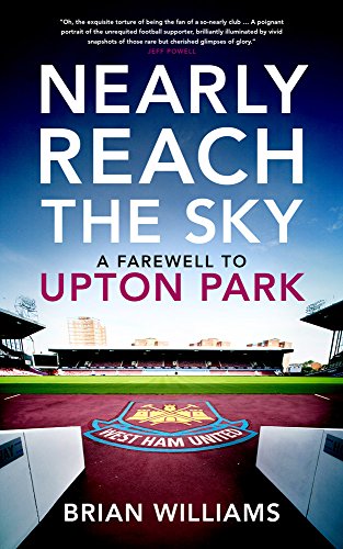 Nearly Reach The Sky: A Farewell To Upton Park: A Farwell To Upton Park
