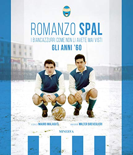Romanzo Spal. I Biancazzurri Come Non Li Avete Mai Visti. Gli Anni '60
