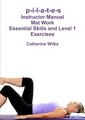 P-I-L-A-T-E-S Mat Work Essential Skills And Level 1 Exercises