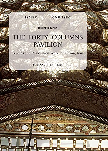 The Forty Columns Pavilion. Studies And Restoration Work In Isfahan, Iran
