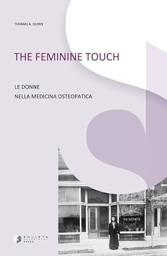 The Feminine Touch. Le Donne Nella Medicina Osteopatica. Ediz. Illustrata