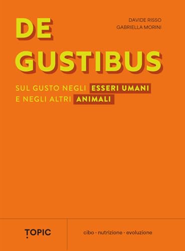De Gustibus. Sul Gusto Negli Esseri Umani E Negli Altri Animali