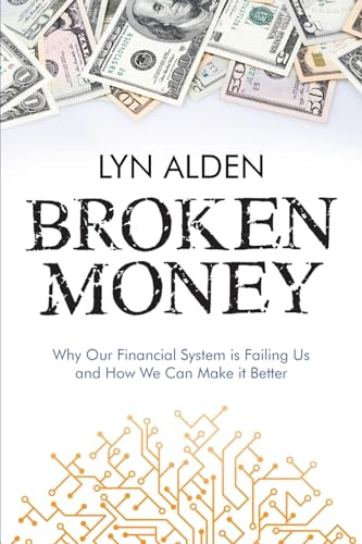 Broken Money: Why Our Financial System Is Failing Us And How We Can Make It Better