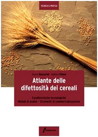 Atlante Delle Difettosità Dei Cereali. Caratteristiche Tecnologiche, Metodi Di Analisi, Strumenti Di Commercializzazione