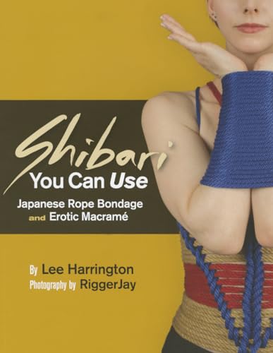 Shibari You Can Use: Japanese Rope Bondage And Erotic Macramé