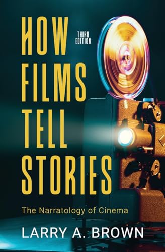 How Films Tell Stories: The Narratology Of Cinema