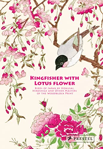 Kingfisher With Lotus Flower: Birds Of Japan By Hokusai, Hiroshige And Other Masters Of The Woodblock Print