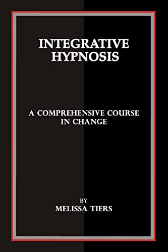 Integrative Hypnosis: A Comprehensive Course In Change
