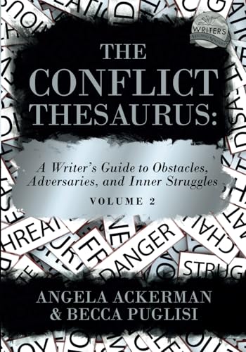 The Conflict Thesaurus: A Writer'S Guide To Obstacles, Adversaries, And Inner Struggles (Volume 2): 9