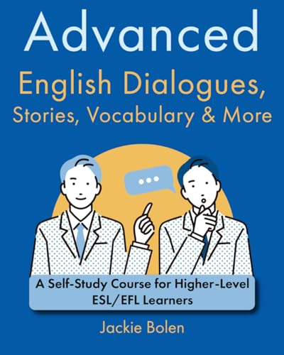 Advanced English Dialogues, Stories, Vocabulary & More: A Self-Study Course For Higher-Level Esl/Efl Learners