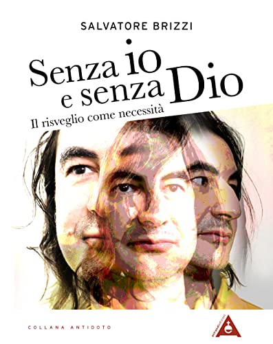 Senza Io E Senza Dio. Il Risveglio Come Necessità. Nuova Ediz.